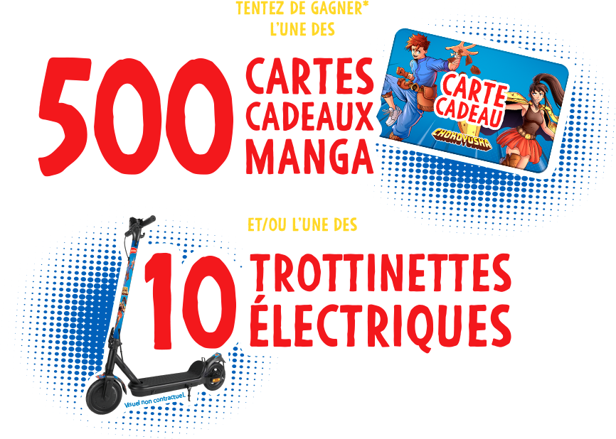 Tenter de gagner* l'une des 500 cartes cadeaux Manga et/ou l'une des 10 trottinettes électriques